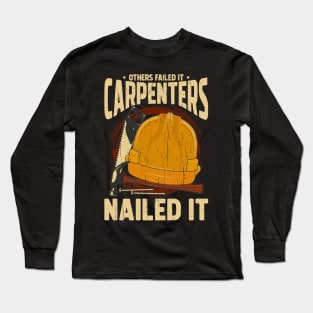 Others failed it Carpenters nailed it Long Sleeve T-Shirt